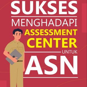 Sukses Menghadapi Assesment Center Untuk ASN