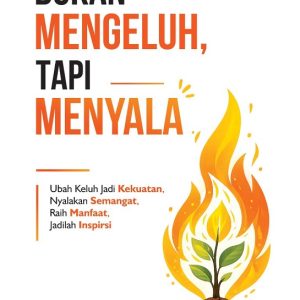 Bukan Mengeluh, Tapi Menyala